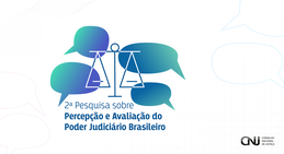 Pesquisa promovida pelo CNJ sobre Percepção e Avaliação do Poder Judiciário Brasileiro no períod...