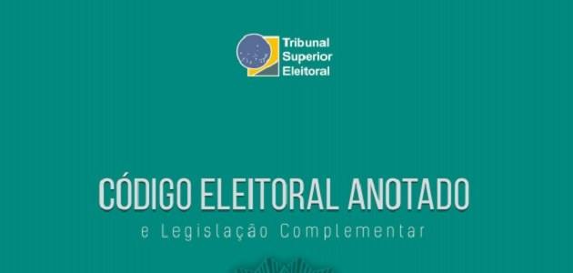 TSE disponibilizou a 12ª Edição do Código Eleitoral Anotado