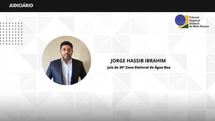 Jorge Hassib Ibrahim assumirá juízo da 30ª Zona Eleitoral de Água Boa Magistrado entrará em exercício no dia 29 de junho