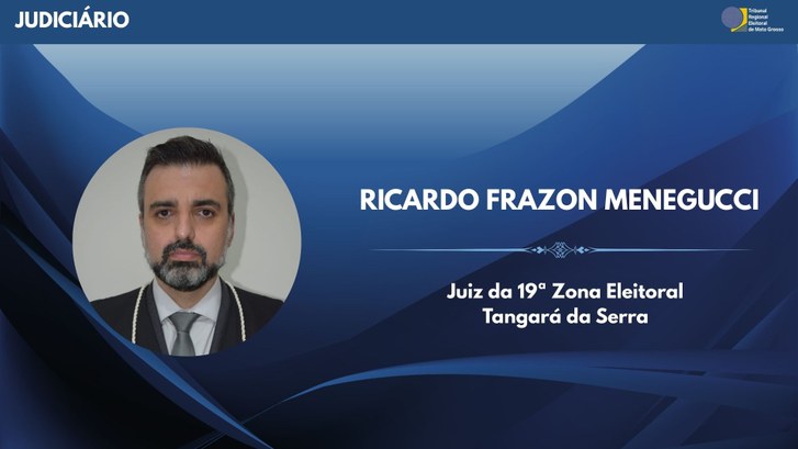 Juiz Ricardo Menegucci assume titularidade da 19ª Zona Eleitoral, de Tangará da Serra Novo titular foi designado em substituição a Anderson Junqueira, que encerrou biênio em fevereir...