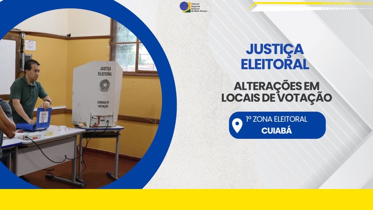 TRE-MT ALTERAÇÕES EM LOCAIS DE VOTAÇÃO DE CUIABÁ - 1ª ZONA ELEITORAL