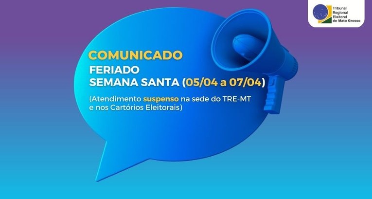 TRE-MT COMUNICADO ATENDIMENTO FERIADO SEMANA SANTA TRE-MT COMUNICADO ATENDIMENTO FERIADO SEMANA SANTA