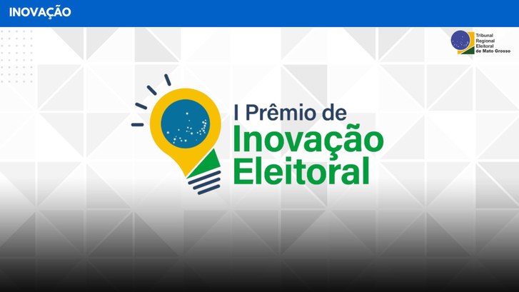 TRE-MT I PRÊMIO DE INOVAÇÃO ELEITORAL TRE-MT I PRÊMIO DE INOVAÇÃO ELEITORAL