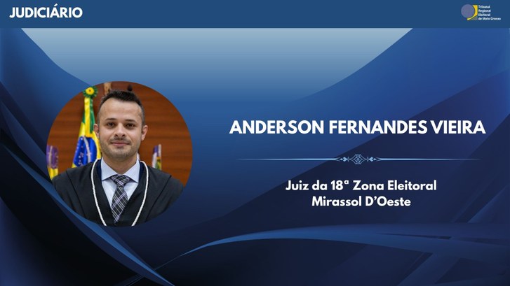 TRE-MT Juiz Anderson Fernandes Vieira assume Zona Eleitoral de Mirassol D’Oeste