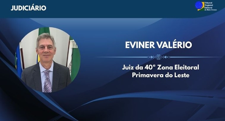 TRE-MT Juiz Eviner Valério assume titularidade da 40º Zona Eleitoral O magistrado atua como juiz de Direito na 5º Vara da Comarca de Primavera do Leste