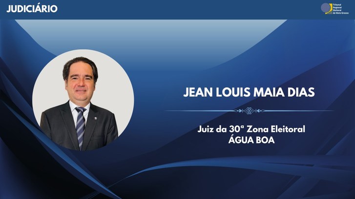 TRE-MT Juiz Jean Louis Maia Dias assume 30ª Zona Eleitoral, com sede em Água Boa
