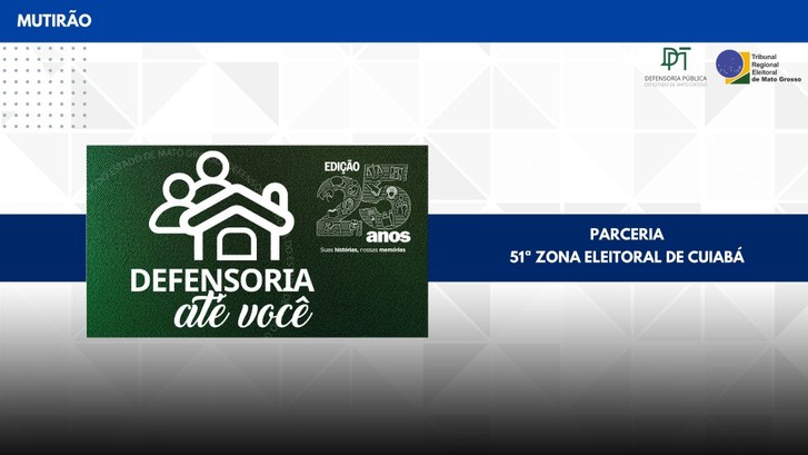 TRE-MT MUTIRÃO DEFENSORIA ATÉ VOCÊ - 25 ANOS TRE-MT MUTIRÃO DEFENSORIA ATÉ VOCÊ - 25 ANOS