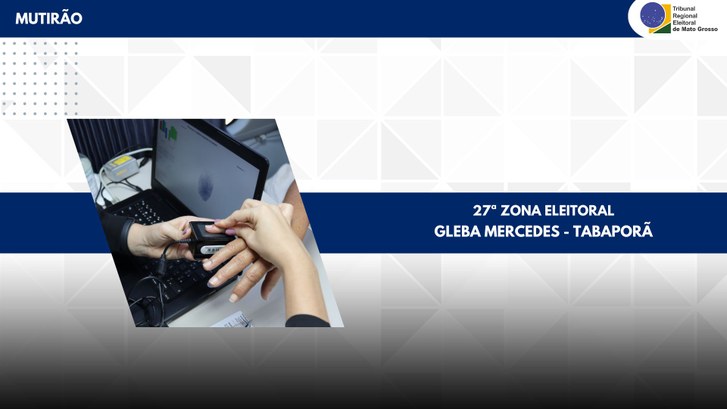 TRE-MT MUTIRÃO NA GLEBA MERCEDES - TABAPORÃ DA 27ª ZONA ELEITORAL