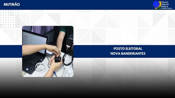 TRE-MT MUTIRÃO NO POSTO ELEITORAL DE NOVA BANDEIRANTES TRE-MT MUTIRÃO NO POSTO ELEITORAL DE NOVA BANDEIRANTES