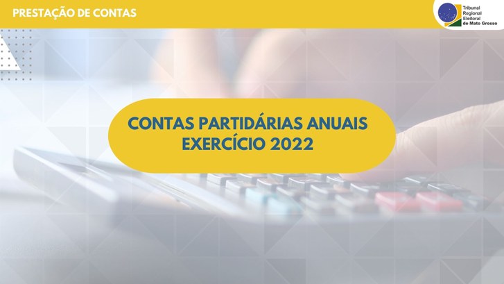 TRE-MT PRESTAÇÃO DE CONTAS DE PARTIDOS 2022 TRE-MT PRESTAÇÃO DE CONTAS DE PARTIDOS 2022