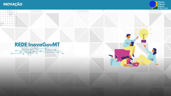 TRE-MT REDE DE INOVAÇÃO INOVA GOV MT TRE-MT REDE DE INOVAÇÃO INOVA GOV MT