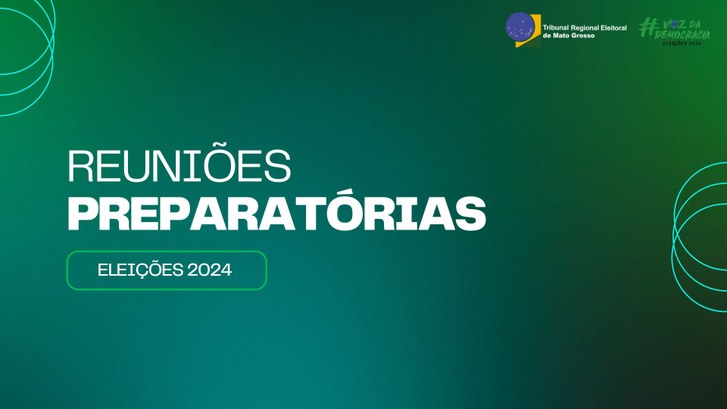 TRE-MT REUNIOES PREPARATORIAS ELEICOES 2024 TRE-MT REUNIOES PREPARATORIAS ELEICOES 2024
