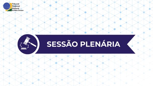 TRE-MT Sessão Plenária do TRE-MT no dia 18/05 será presencial