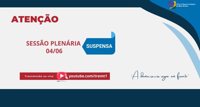 TRE-MT SUSPENSAO DA SESSAO DIA 04-06-2024 TRE-MT SUSPENSAO DA SESSAO DIA 04-06-2024