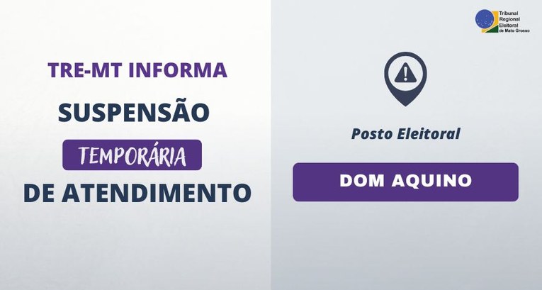 TRE-MT SUSPENSÃO DE ATENDIMENTO EM POSTO ELEITORAL DE DOM AQUINO