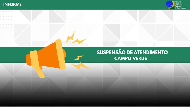 TRE-MT SUSPENSÃO TEMPORÁRIA DE ATENDIMENTO EM CAMPO VERDE TRE-MT SUSPENSÃO TEMPORÁRIA DE ATENDIMENTO EM CAMPO VERDE