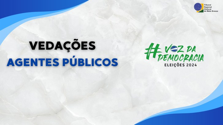 TRE-MT VEDACOES A AGENTES PUBLICOS NAS ELEIÇÕES TRE-MT VEDACOES A AGENTES PUBLICOS NAS ELEIÇÕES