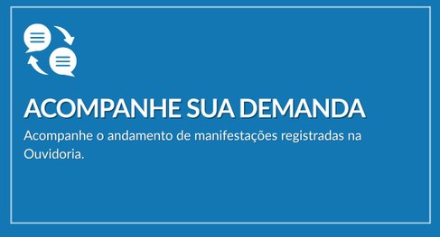 Imagem retangular com fundo azul e letras brancas". Texto: Acompanhe sua demanda.   Ícone: balão...