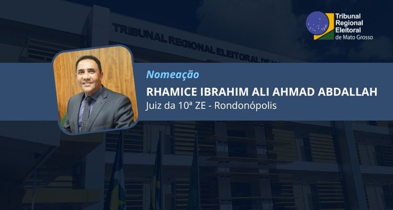 TRE-MT DESIGNAÇÃO DO JUIZ RHAMICE ABDALLAH - 10ª ZE - RONDONÓPOLIS