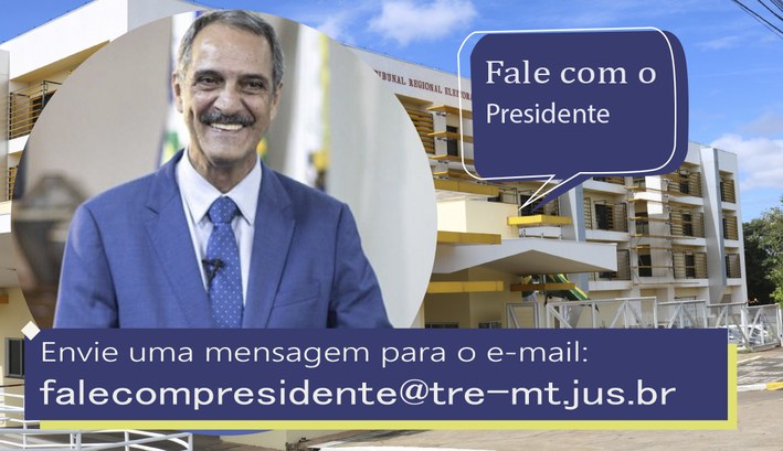 TRE-MT Fale com o Presidente Imagem mostra arte com a foto do presidente do TRE_MT e informações para entrar em contato com ele