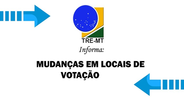 TRE-MT MUDANÇA DE LOCAL DE VOTAÇÃO TRE-MT MUDANÇA DE LOCAL DE VOTAÇÃO