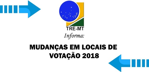 TRE-MT Mudanças de Locais de Votação Locais de Votação