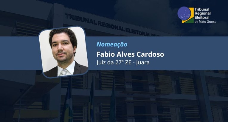TRE-MT NOMEAÇÃO DO JUIZ FABIO CARDOSO - JUARA - CORRIGIDA TRE-MT NOMEAÇÃO DO JUIZ FABIO CARDOSO - JUARA - CORRIGIDA