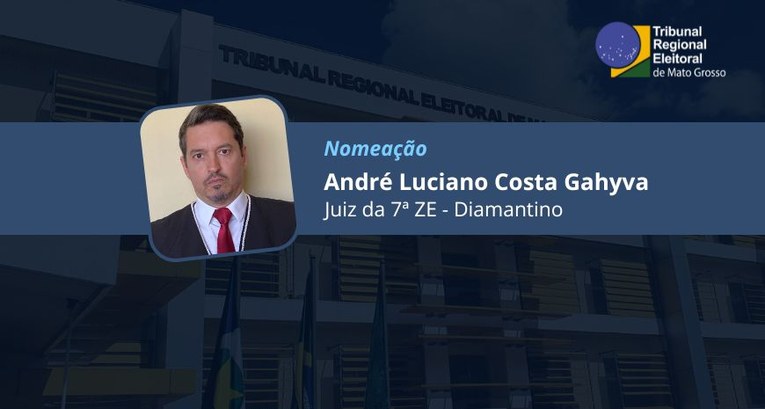 TRE-MT NOMEAÇÃO JUIZ ANDRÉ GAHYVA DE DIAMANTINO TRE-MT NOMEAÇÃO JUIZ ANDRÉ GAHYVA DE DIAMANTINO
