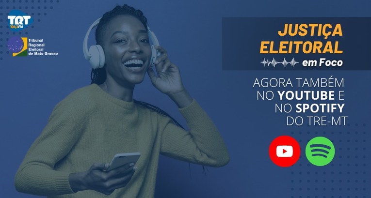 TRE-MT NOVO CANAL NO SPOTIFY E DISPONIBILIZAÇÃO DO JUSTIÇA ELEITORAL EM FOCO