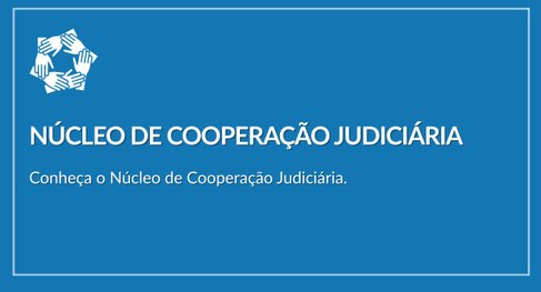 Imagem retangular com fundo azul e letras brancas". Texto: Núcleo de Cooperação Judiciária Conhe...