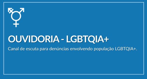 Imagem retangular com fundo azul e letras brancas". Texto: Ouvidoria - LGBTQIA+ Canal de escuta ...