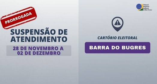 TRE-MT PRORROGAÇÃO DE SUSPENSÃO DE ATENDIMENTO EM BARRA DO BUGRES TRE-MT PRORROGAÇÃO DE SUSPENSÃO DE ATENDIMENTO EM BARRA DO BUGRES